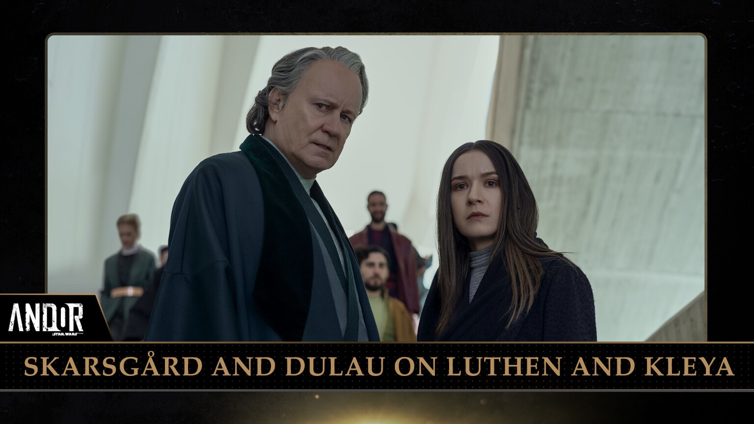 Andor’s Stellan Skarsgård and Elizabeth Dulau Break Down Luthen and Kleya