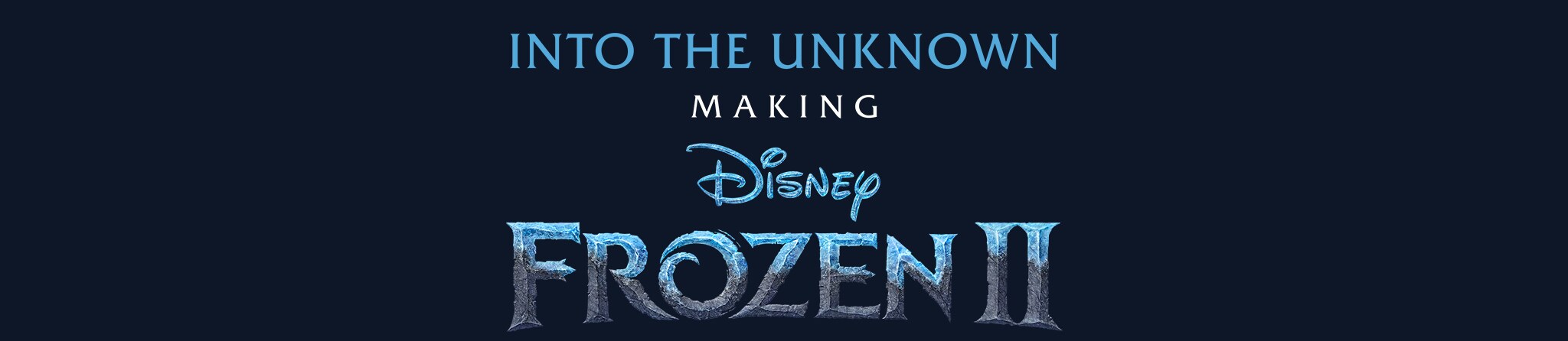Into The Unknown Making Frozen 2 Disney Originals