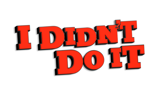 I Didn't Do It