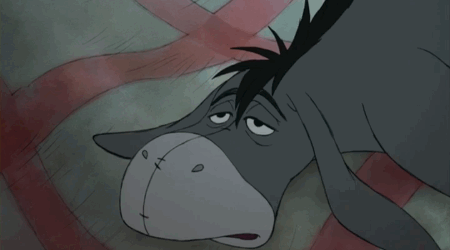 Eeyore saying "It's all for naught"