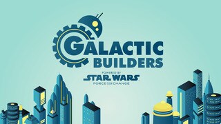 New Galactic Builders Series from Star Wars: Force for Change Celebrates STEM and Star Wars