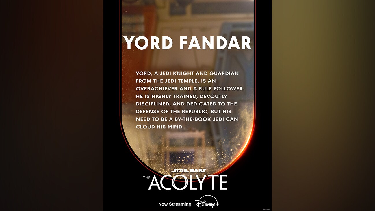 Yord Fandar | Yord, a Jedi Knight and guardian from the Jedi temple, is an overachiever and a rule follower. He is highly trained, devoutly disciplined, and dedicated to the defense of the republic, but his need to be a by-the-book Jedi can cloud his mind. | Star Wars: The Acolyte | Now Streaming | Disney+ | movie poster