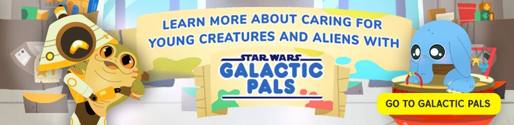 Learn More About Caring for Young Creatures. Go to Galactic Pals.