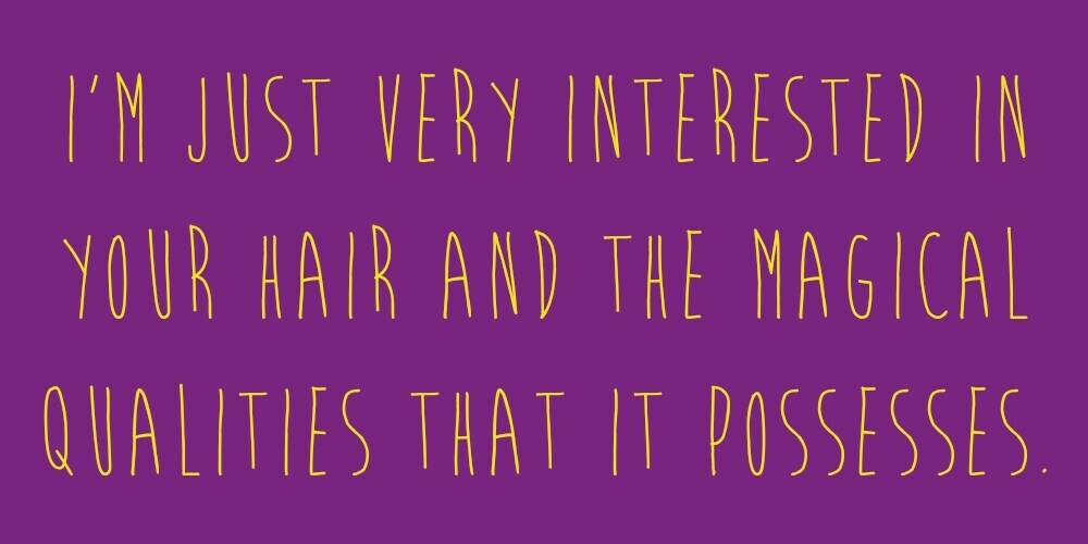 Meme that says: "I'm just very interest in your hair and the magical qualities that it possesses."