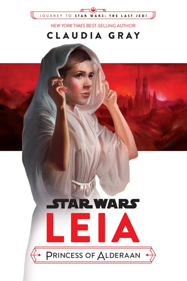 The cover of the young adult Star Wars novel Leia - Princess of Alderaan, by author Claudia Gray, shows Princess Leia in her classic white robes, standing before an image of Alderaan with a red sky.