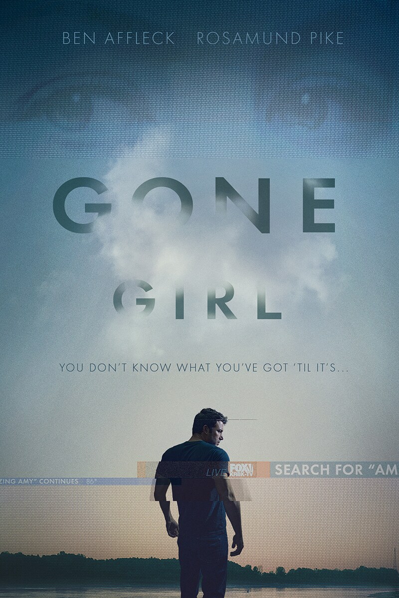 Gone Girl starring Ben Affleck and Rosamund Pike You don't know what you've got til it's...