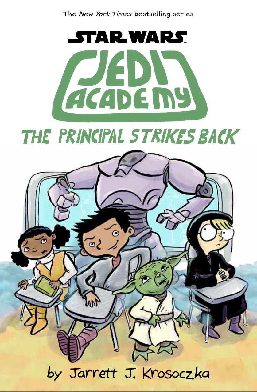 The cover of the book Jedi Academy: The Principal Strikes Back, by Jarrett J. Krosoczka, shows Yoda standing next to three students, sitting at desks, looking up at a large droid behind them.