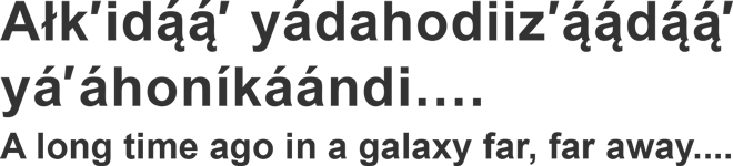 Navajo-Language translation of " A long time ago in a galaxy far, far away...."