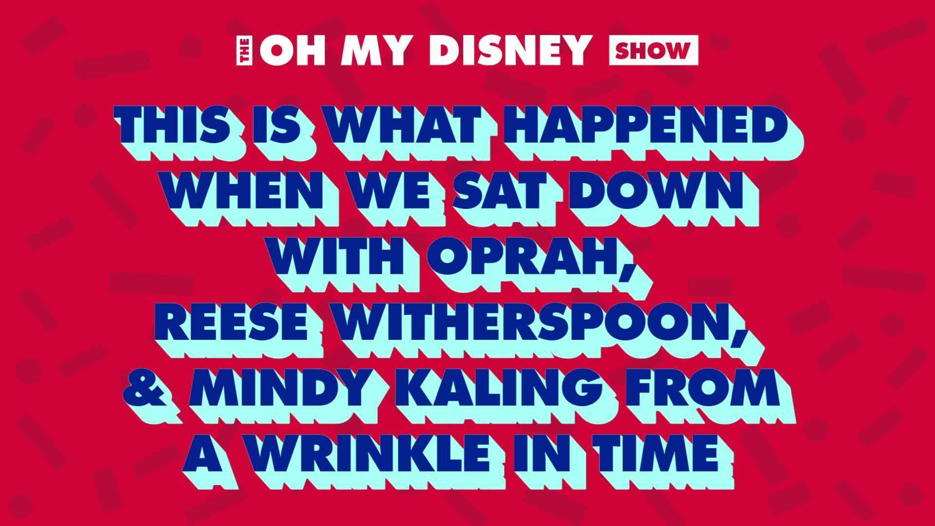 We Sat Down With Oprah, Reese, and Mindy From A Wrinkle in Time | Oh My Disney Show by Oh My Disney