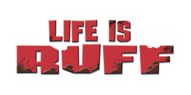 Life is Ruff