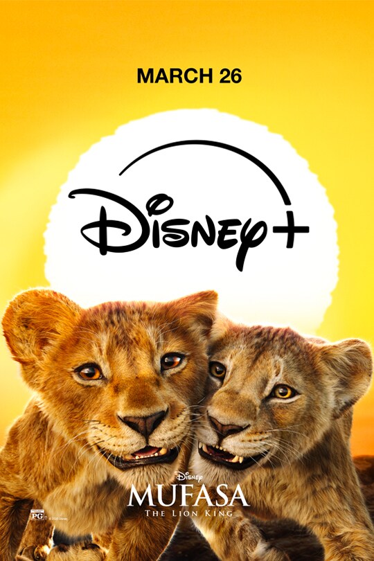 March 26 | Disney+ | Disney | Mufasa: The Lion King | Rated PG | movie poster