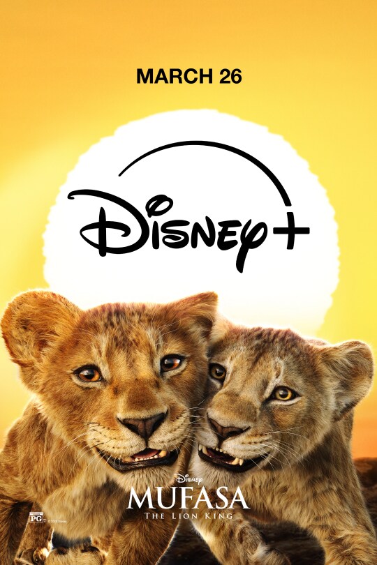 March 26 | Disney+ | Disney | Mufasa: The Lion King | Rated PG | movie poster