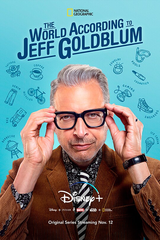 The World According To Jeff Goldblum Disney plus Disney + Pixar + Marvel+ star Wars + National Geographic Original Series Streaming Nov. 12 - Poster of Jeff Goldblum