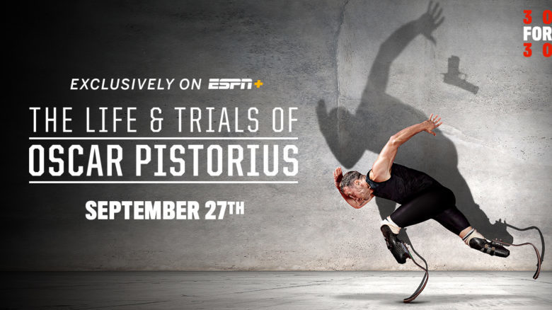 ESPN Films Sets Four-Part 30 for 30 Documentary “The Life and Trials of Oscar Pistorius” to Premiere Exclusively on ESPN+ September 27