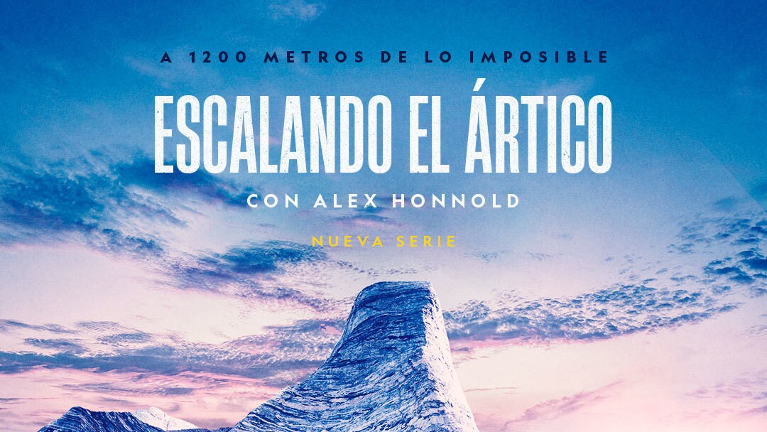 LA NUEVA SERIE DE ALEX HONNOLD ("FREE SOLO") SE ESTRENA ESTE SÁBADO 10 DE FEBRERO EN EL CANAL LINEAL DE NATIONAL GEOGRAPHIC