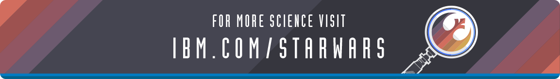 For more science, visit IBM.com/starwars