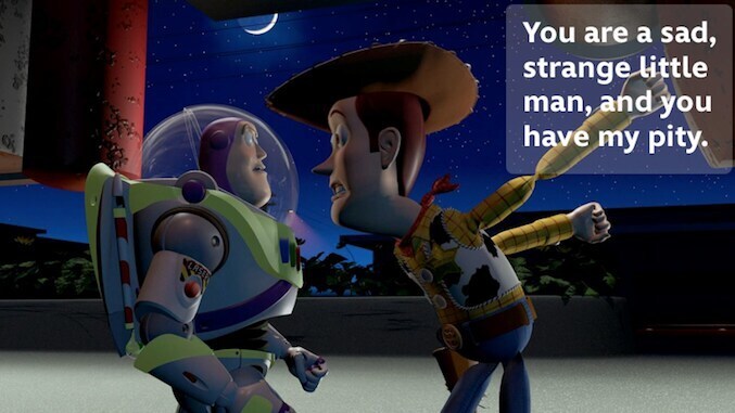 Buzz Lightyear telling Woody "You are a sad, strange little man, and you have my pity" in the animated movie "Toy Story"
