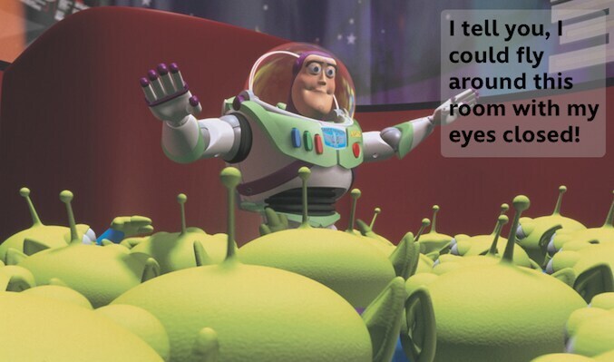Buzz Lightyear, with the aliens in the claw machine, saying "I tell you, I could fly around this room with my eyes closed!"