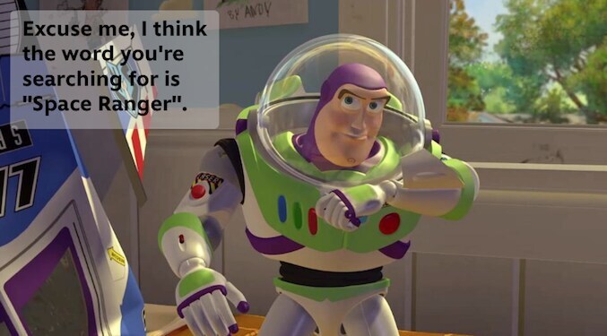 Buzz Lightyear from the movie "Toy Story" saying: "Excuse me, I think the word you're searching for is 'Space Ranger'."