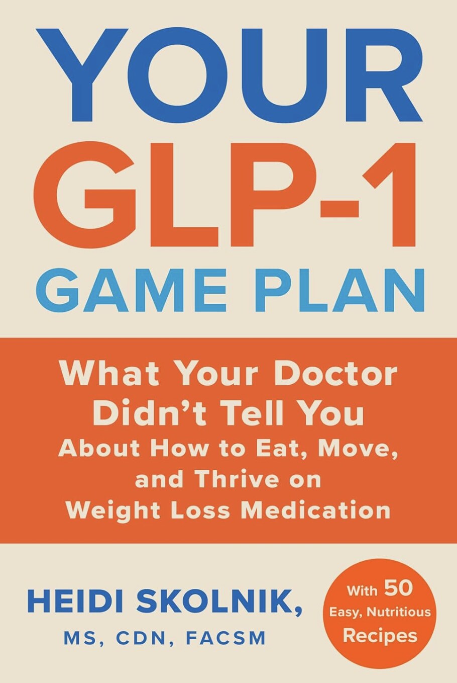 Your GLP-1 Game Plan: What Your Doctor Didn’t Tell You About How to Eat, Move, and Thrive on Weight Loss Medications