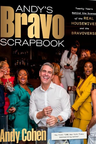 Andy's Bravo Scrapbook: Twenty Years Behind the Scenes of the Real Housewives and the Bravoverse