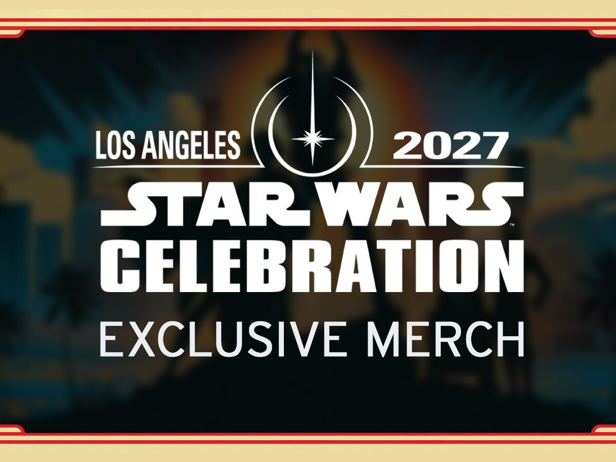 First Look: Star Wars Celebration LA Merchandise | StarWars.com