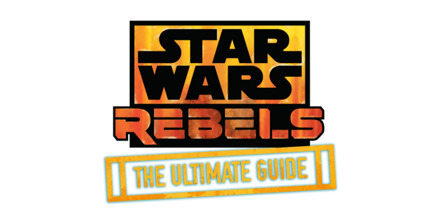 Star Wars Rebels: The Ultimate Guide