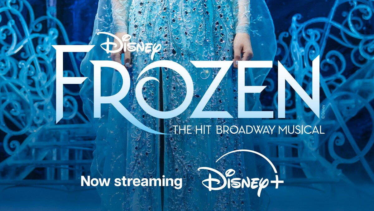 FROZEN: THE HIT BROADWAY MUSICAL” NOW STREAMING ON DISNEY+