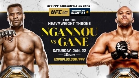UFC 270: Ngannou vs. Gane Battle for Heavyweight Championship   Saturday, January 22, Exclusively on ESPN+ PPV