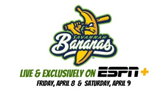 Exclusively Streaming Live on ESPN+: Savannah Bananas Banana Ball World Tour on April 8 & 9