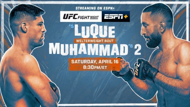 UFC Fight Night: Luque vs. Muhammad 2   Saturday, April 16, on ESPN, ESPN Deportes and ESPN+